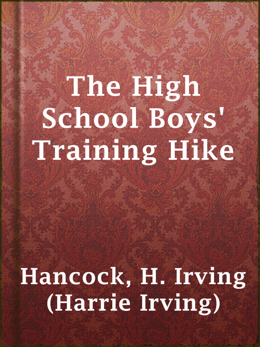 Title details for The High School Boys' Training Hike by H. Irving (Harrie Irving) Hancock - Available